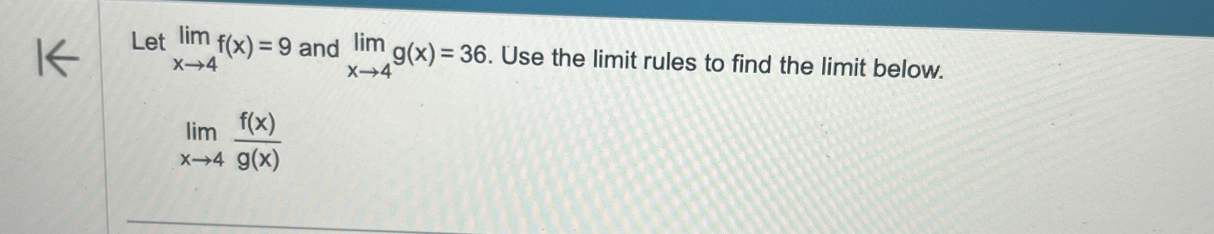 Let lim x 4 f ( x ) = 9 and lim x 4 g ( x ) = 3 6