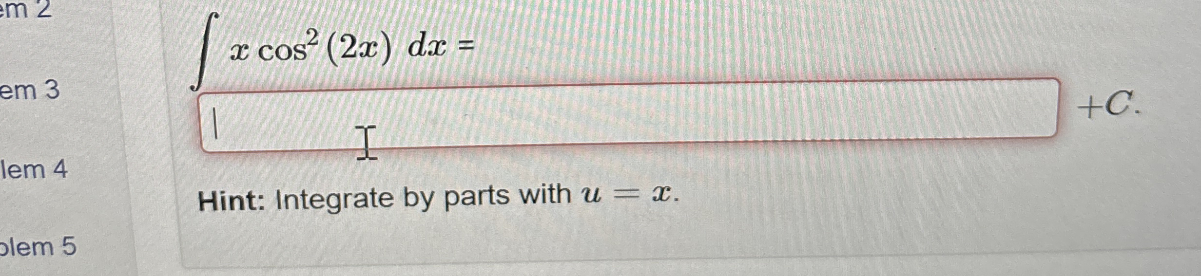 x c o s 2 ( 2 x ) d x = Hint: Integrate by parts