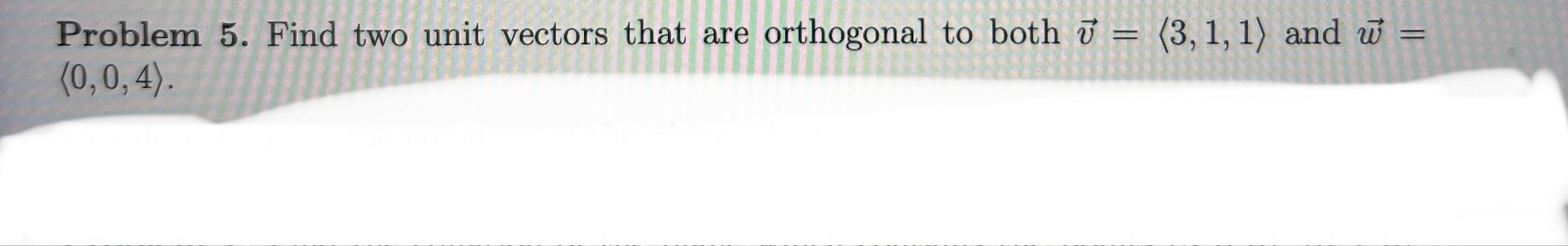 Problem 5 . Find two unit vectors that are