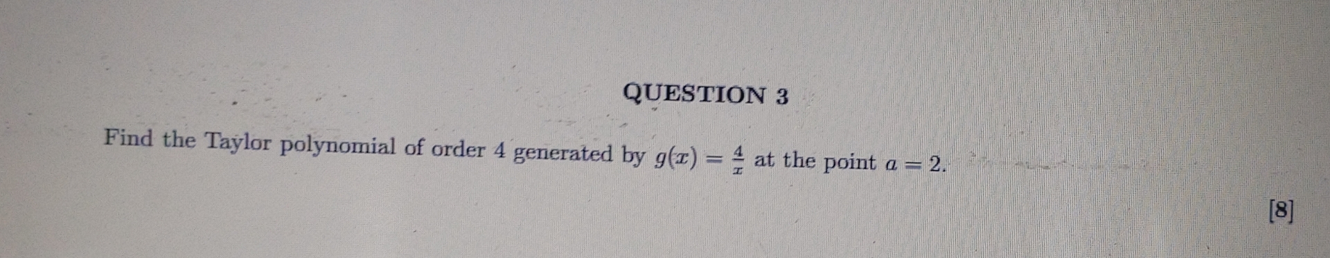 QUESTION 3 Find the Taylor polynomial of order 4