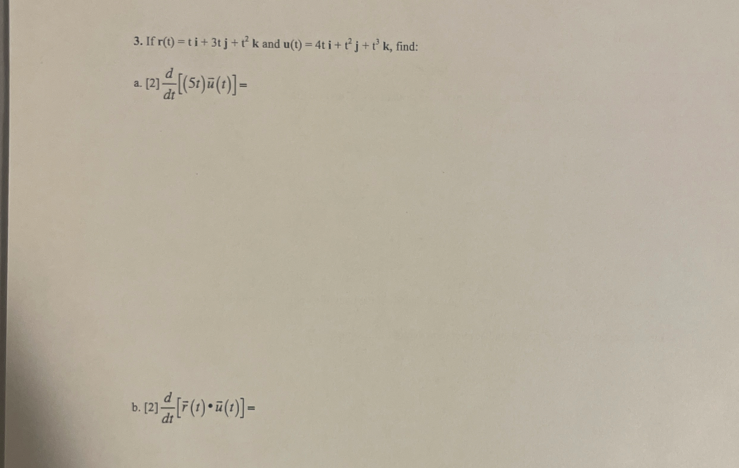 If r ( t ) = t i 3 t j t 2 k and u ( t ) = 4 t i