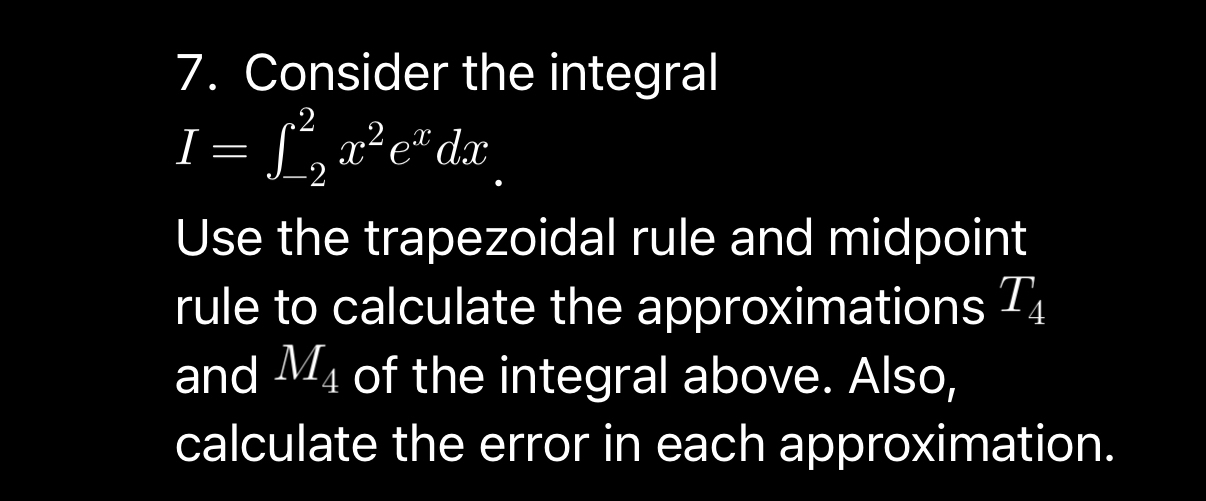 Consider the integral I = - 2 2 x 2 e x d x Use