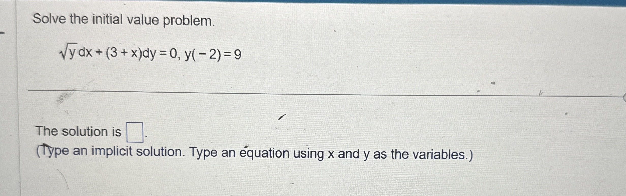 Solve the initial value problem. y 2 d x + ( 3 +
