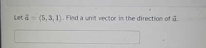 Let vec ( a ) = ( : 5 , 3 , 1 : ) . Find a unit
