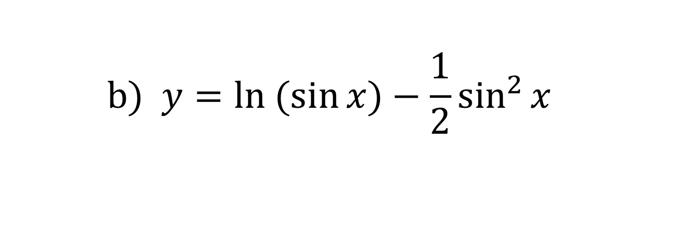 b ) y = l n ( s i n x ) - 1 2 s i n 2 x