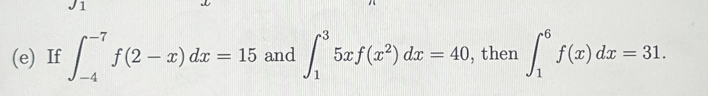 TRUE OR FALSE If - 4 - 7 f ( 2 - x ) d x = 1 5