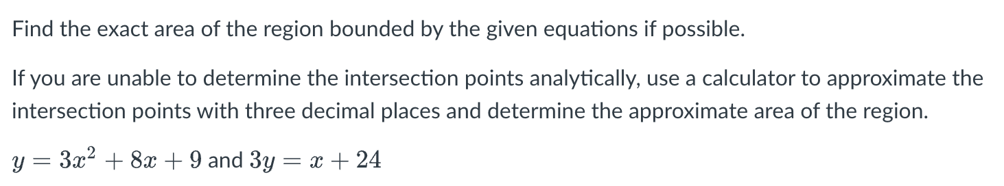 Find the exact area of the region bounded by the