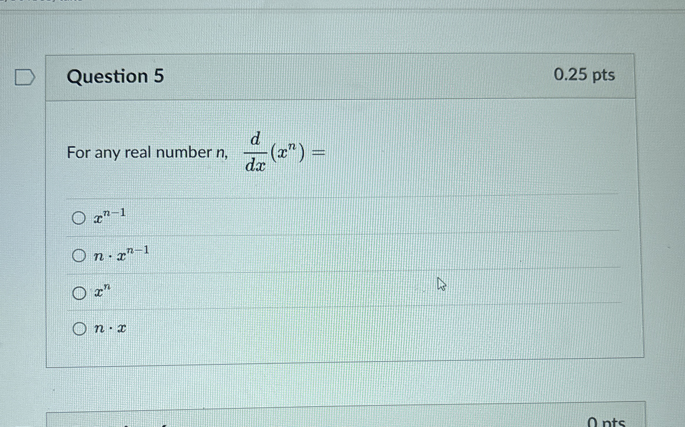 Question 5 0 . 2 5 pts For any real number n , d