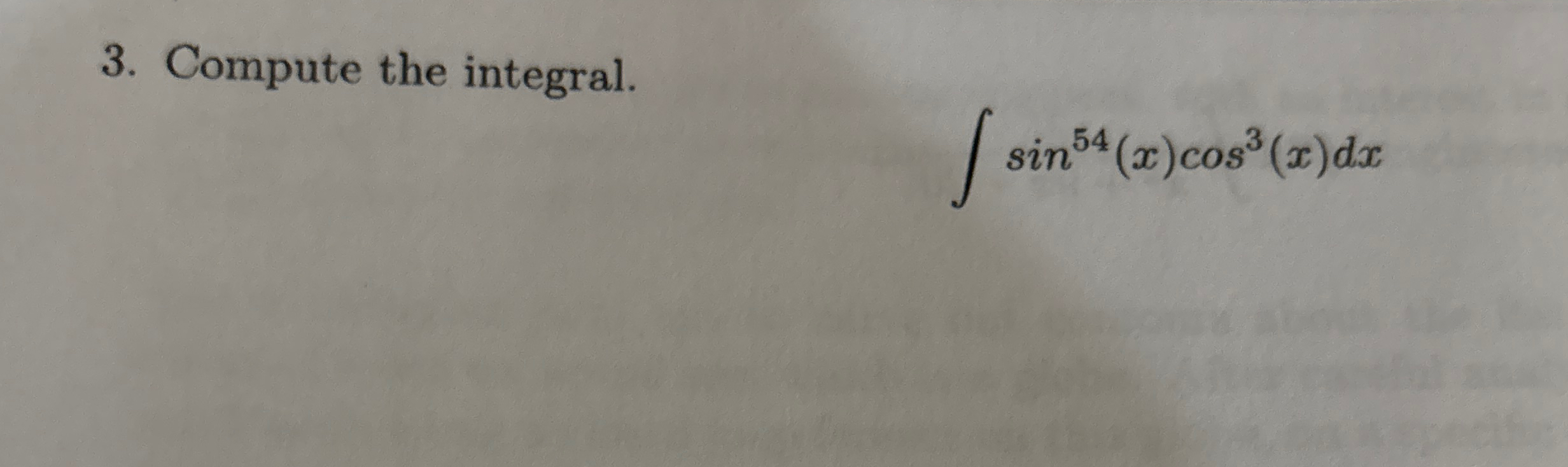 Compute the integral. s i n 5 4 ( x ) c o s 3 ( x