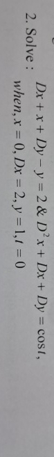 Solve : D x + x + D y - y = 2 & D 2 x + D x + D y