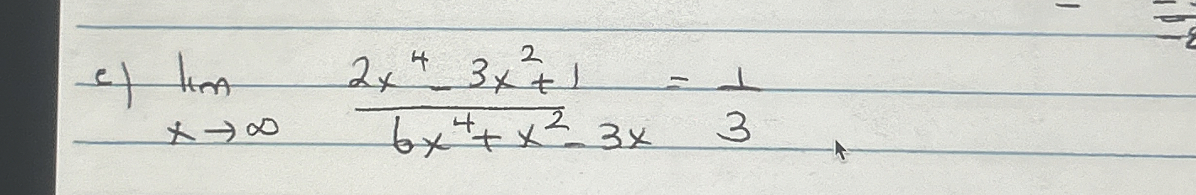 e ) lim x 2 x 4 - 3 x 2 1 6 x 4 x 2 - 3 x = 1 3