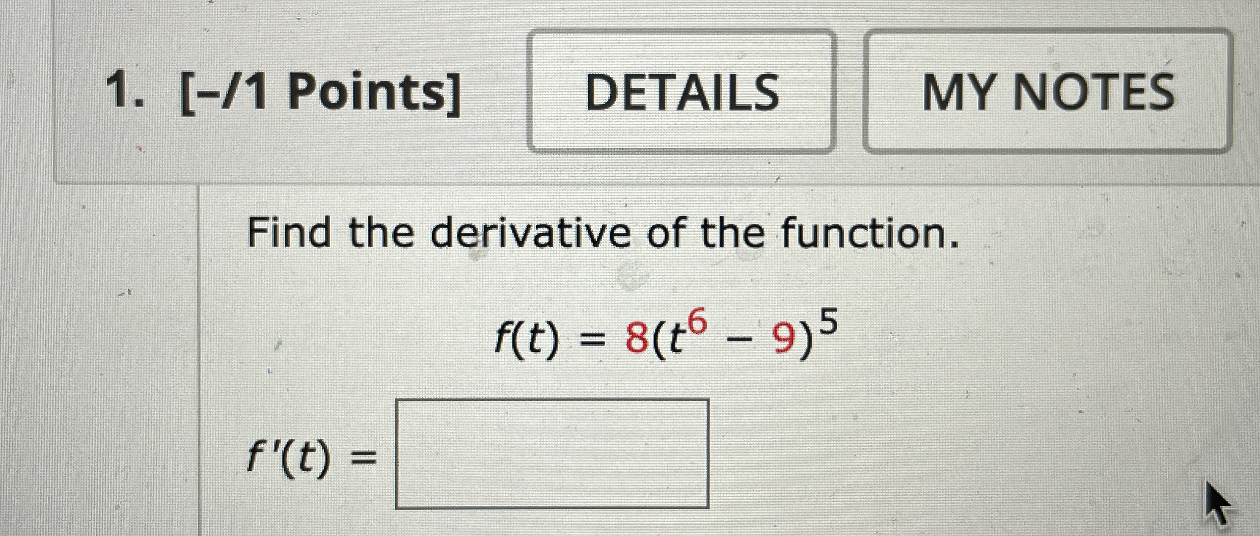 [ - / 1 Points ] Find the derivative of the