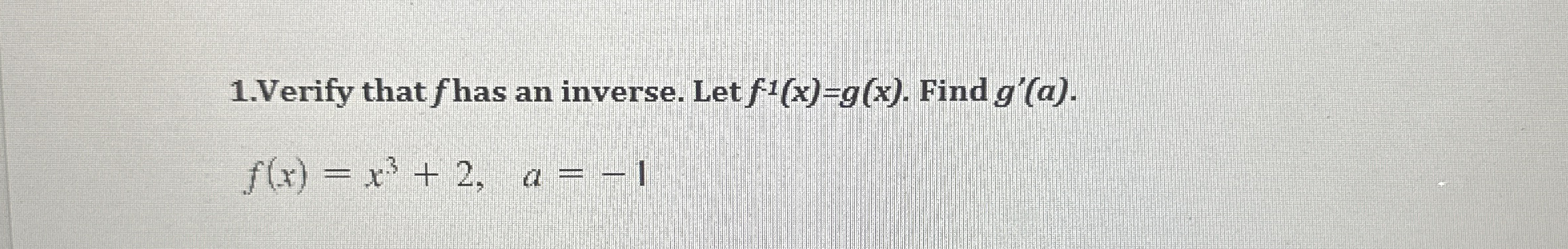 1 . Verify that f has an inverse. Let f - 1 ( x )