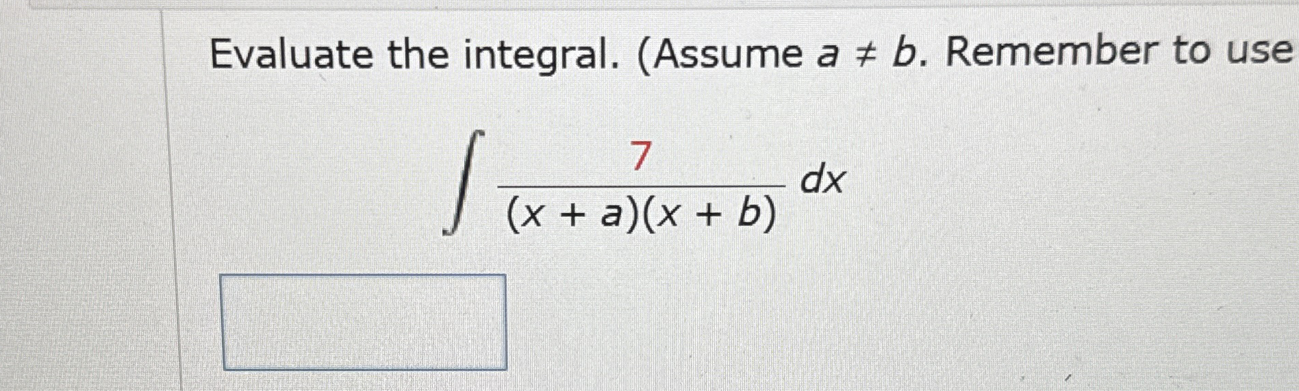 Evaluate the integral. ( Assume a b . Remember to