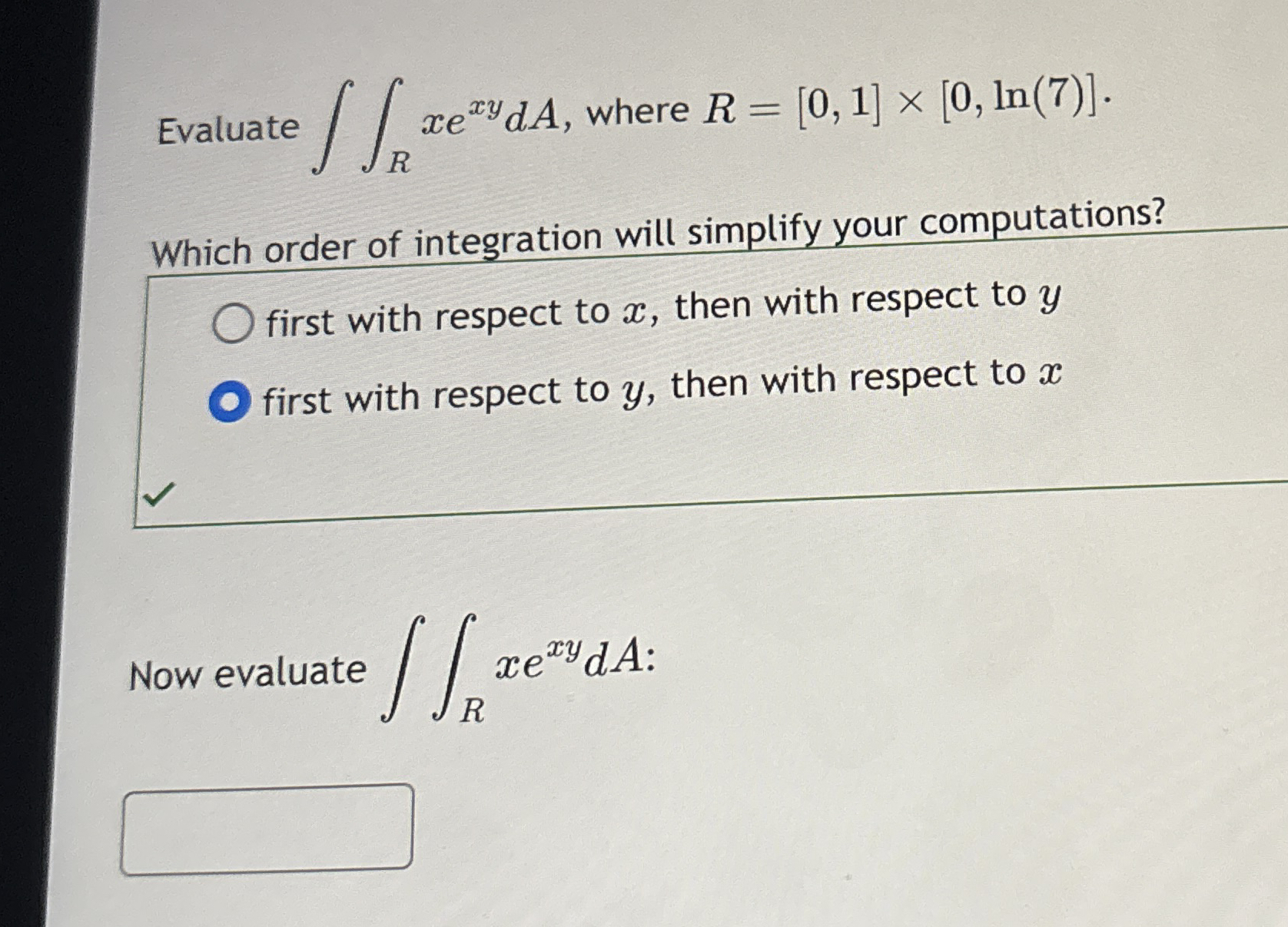 Evaluate R x e x y d A , where R = [ 0 , 1 ] [ 0