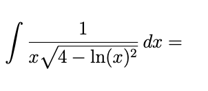 \ int ( 1 ) / ( x \ sqrt ( 4 - ln ( x ) ^ ( 2 ) )