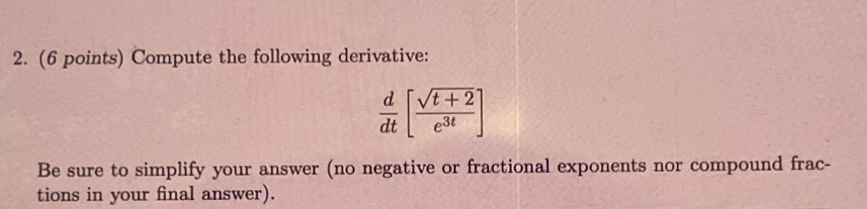 ( 6 points ) Compute the following derivative: d
