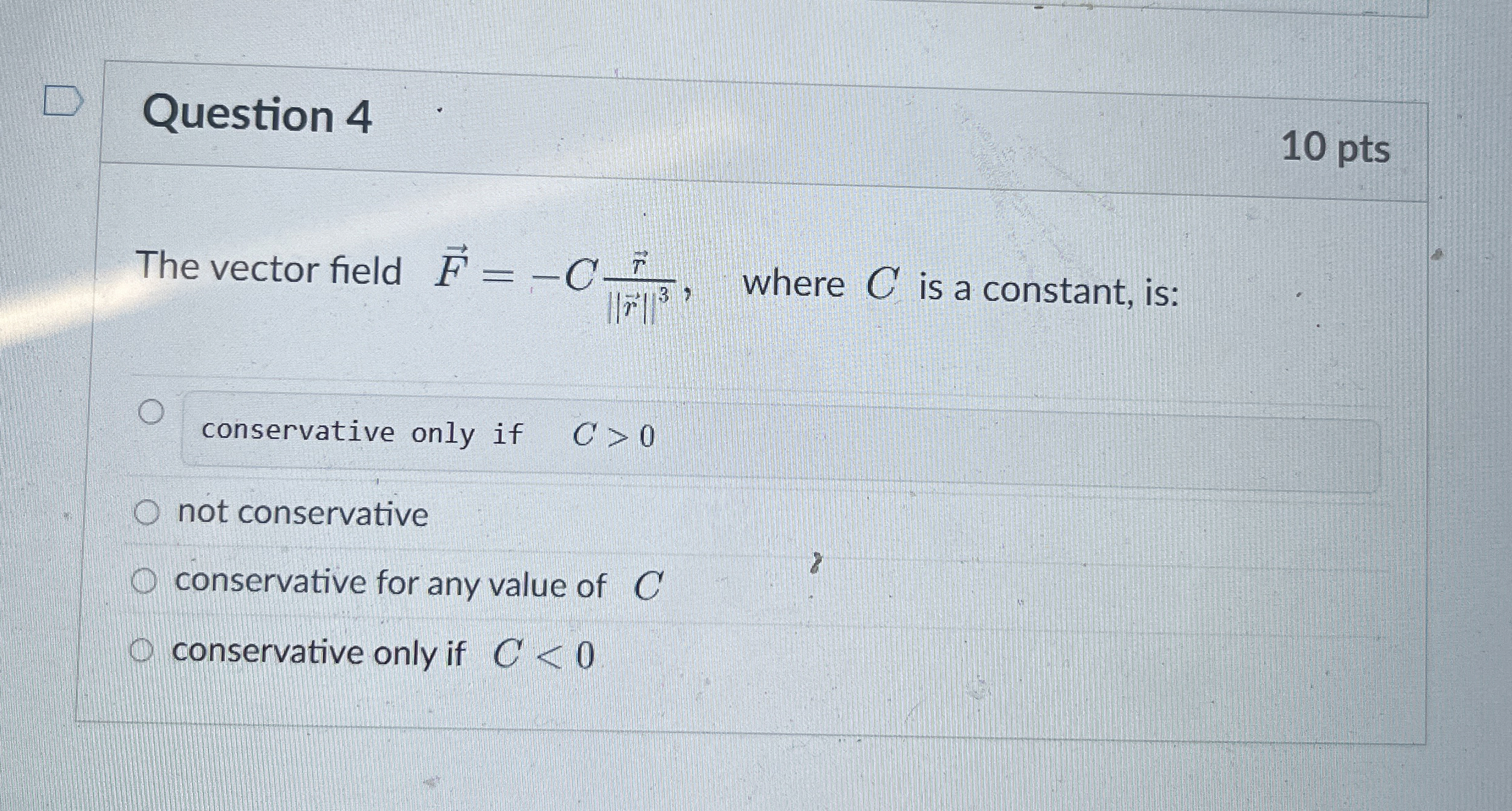 Question 4 1 0 pts The vector field vec ( F ) = -