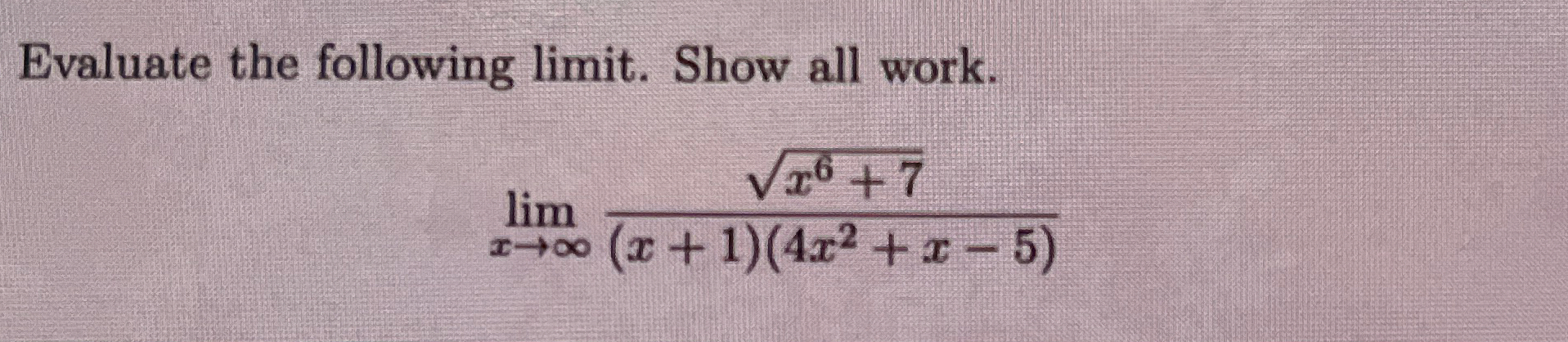 Evaluate the following limit . Show all work. lim
