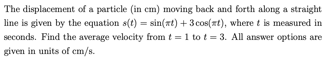 The displacement of a particle ( in cm ) moving