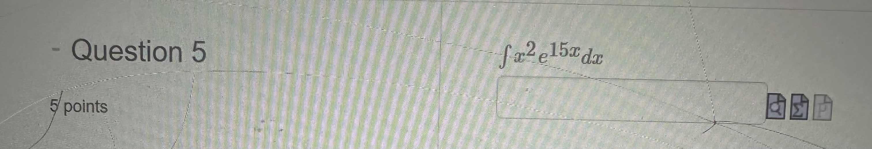 Question 5 x 2 e 1 5 x d x 5 points