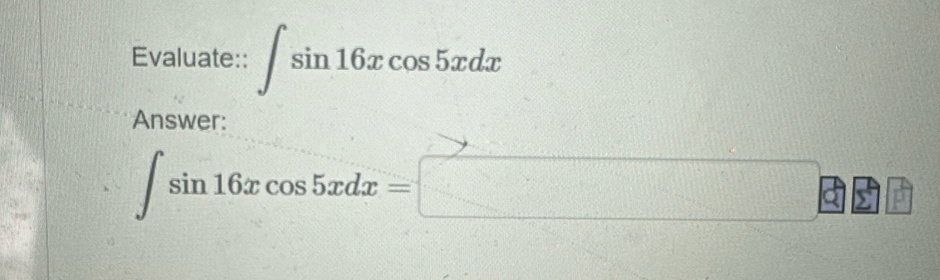 Evaluate:: s i n 1 6 x c o s 5 x d x Answer: s i