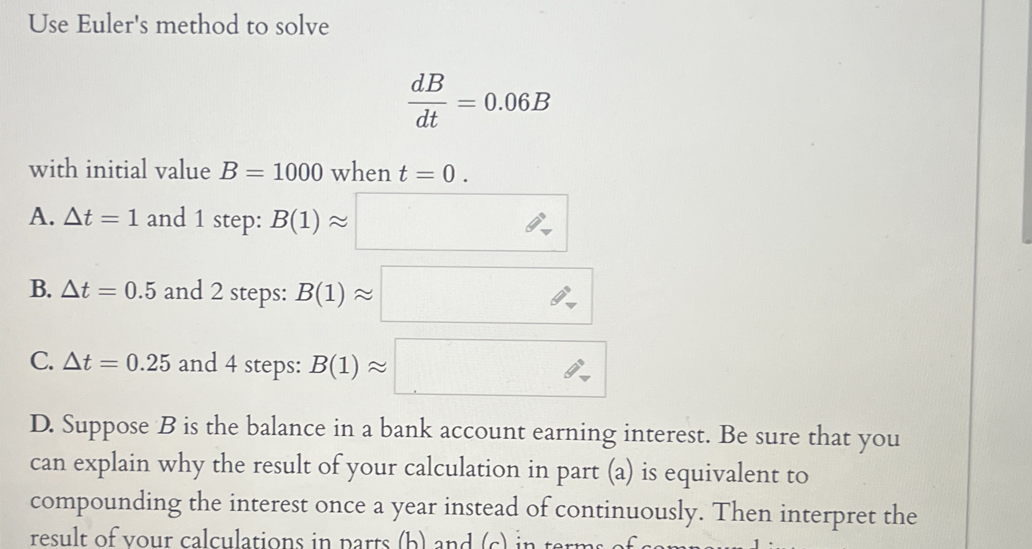 Use Euler's method to solve d B d t = 0 . 0 6 B