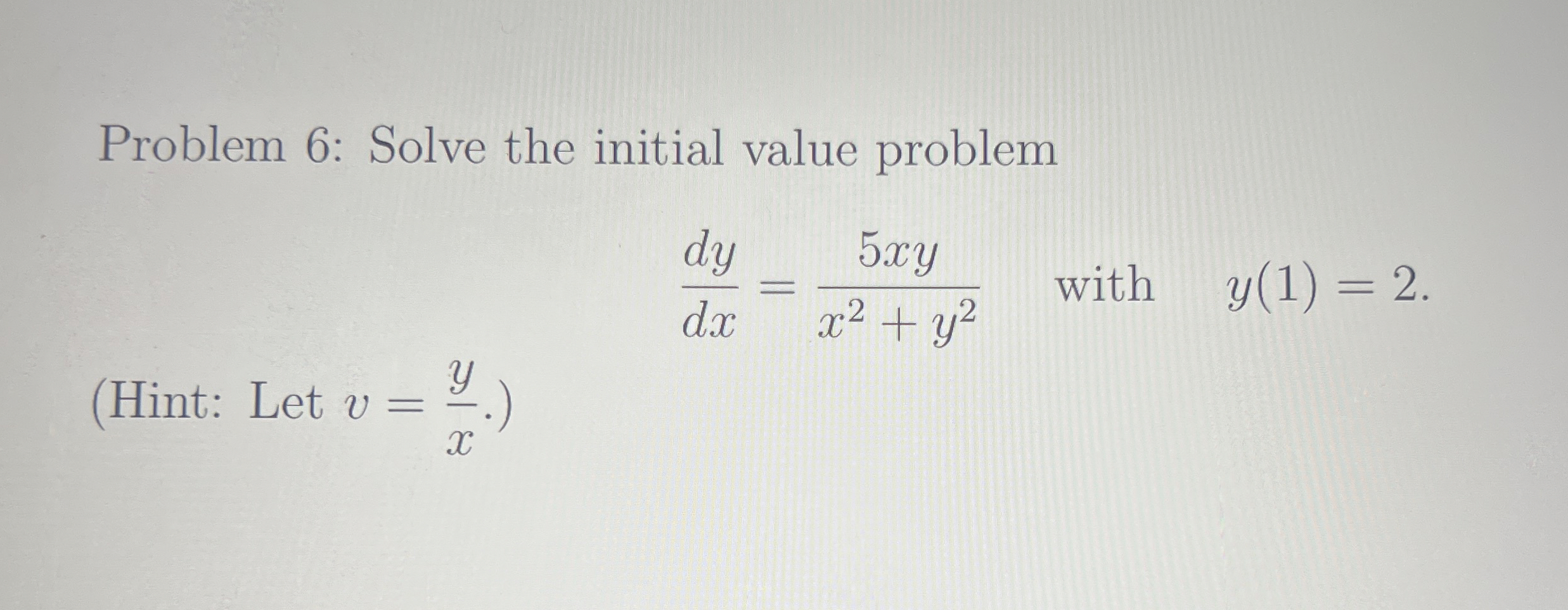 Problem 6 : Solve the initial value problem d y d