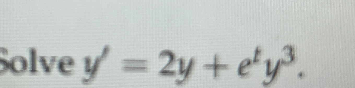Solve y ' = 2 y e t y 3 .