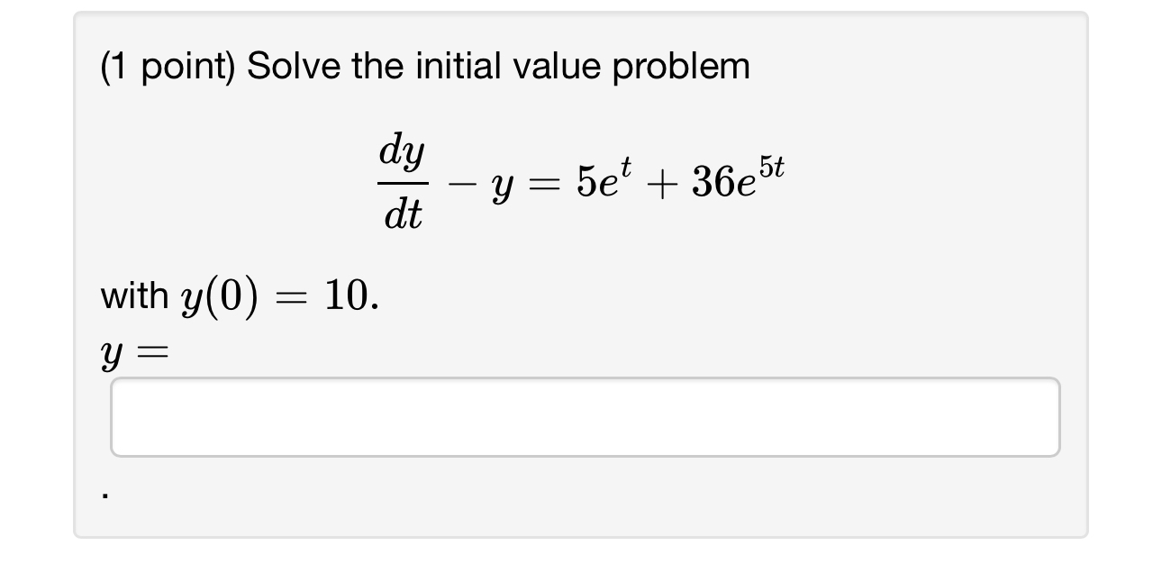 ( 1 point ) Solve the initial value problem d y d