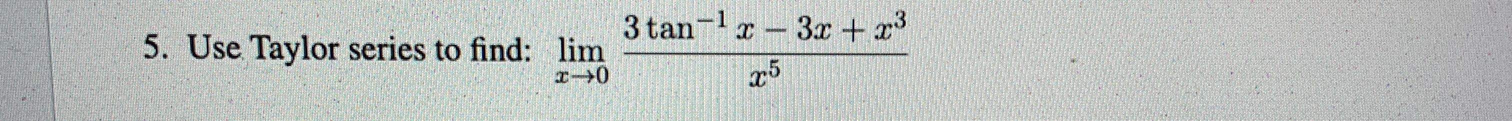 Use Taylor series to find: lim x 0 3 t a n - 1 x