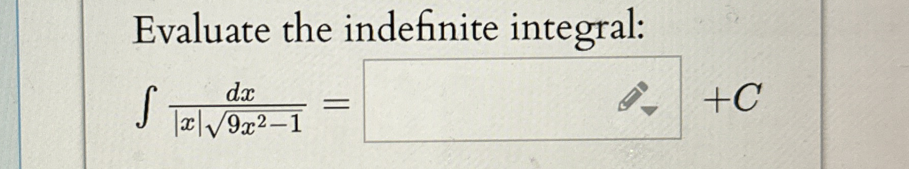 Evaluate the indefinite integral: d x | x | 9 x 2