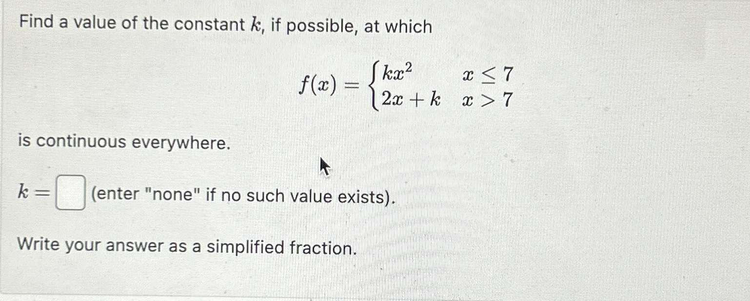 Find a value of the constant k , if possible, at
