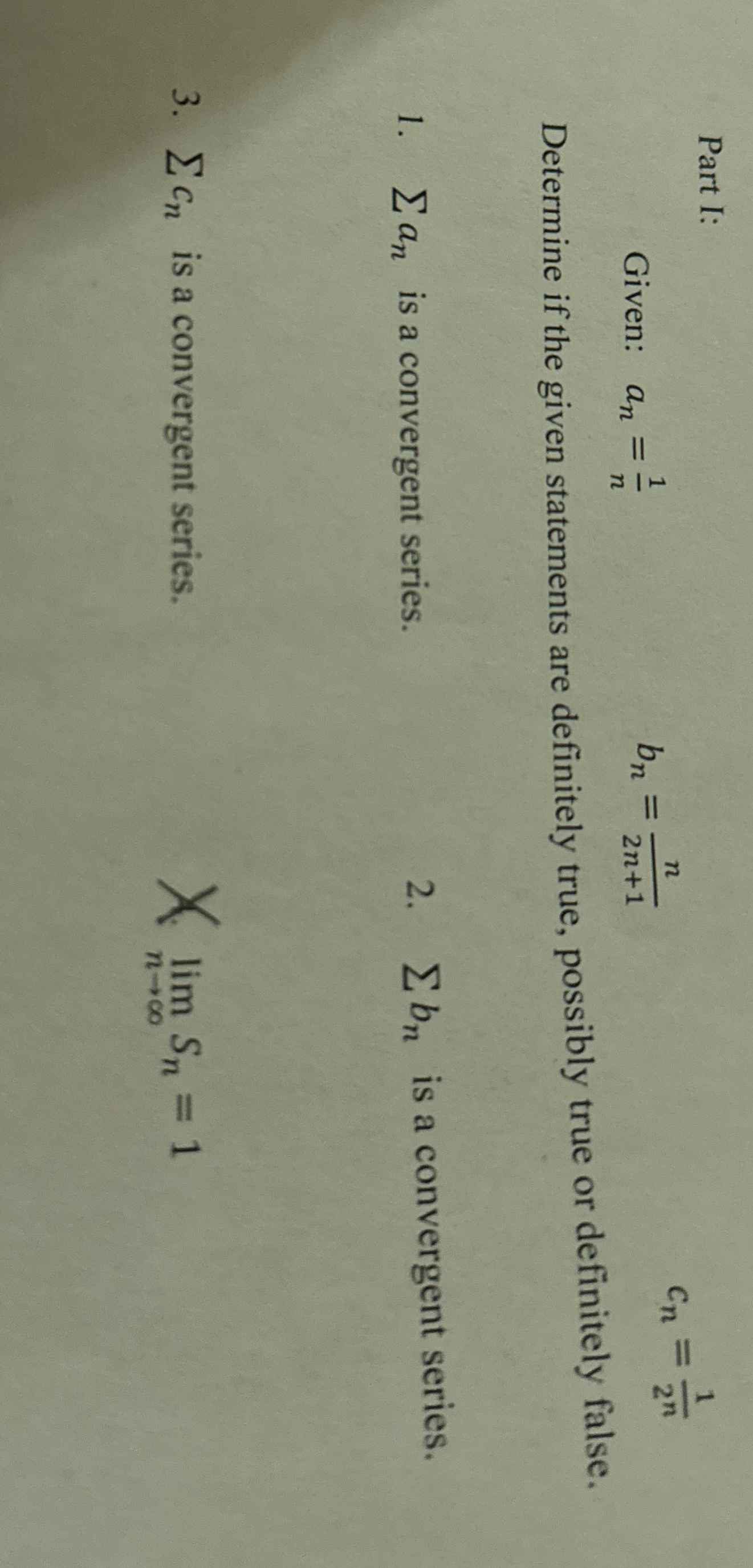 Part I: Given: a n = 1 n , b n = n 2 n + 1 c n =
