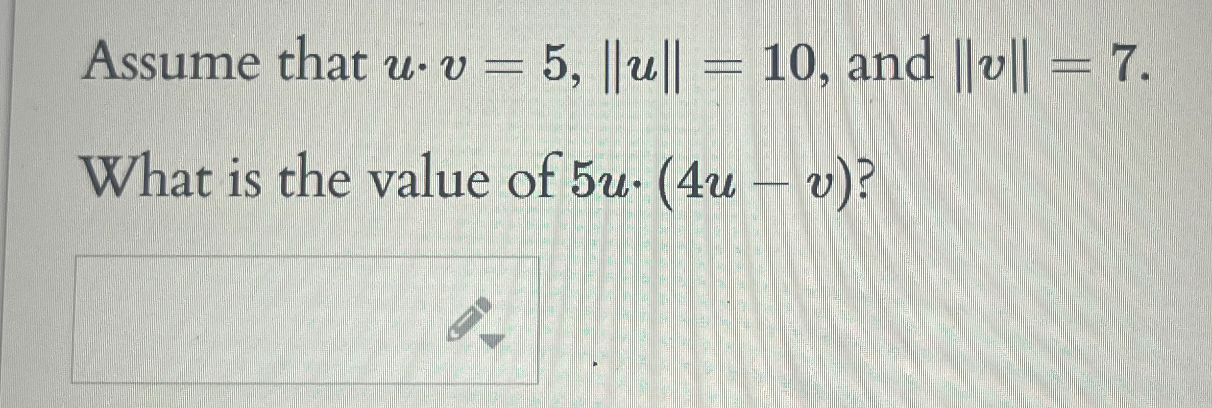 Assume that u * v = 5 , | | u | | = 1 0 , and | |