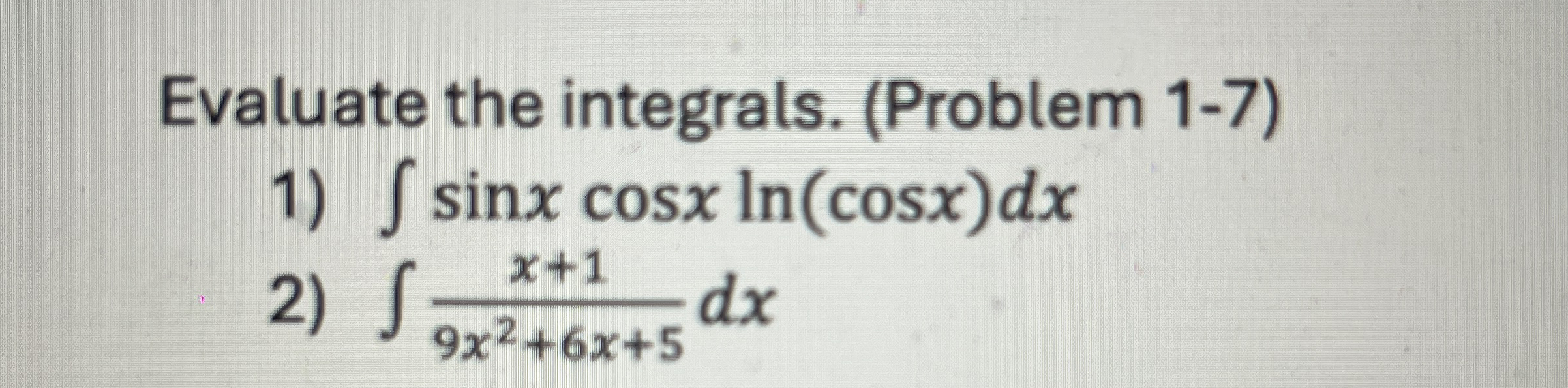 Evaluate the integrals. ( Problem 1 - 7 ) x + 1 9
