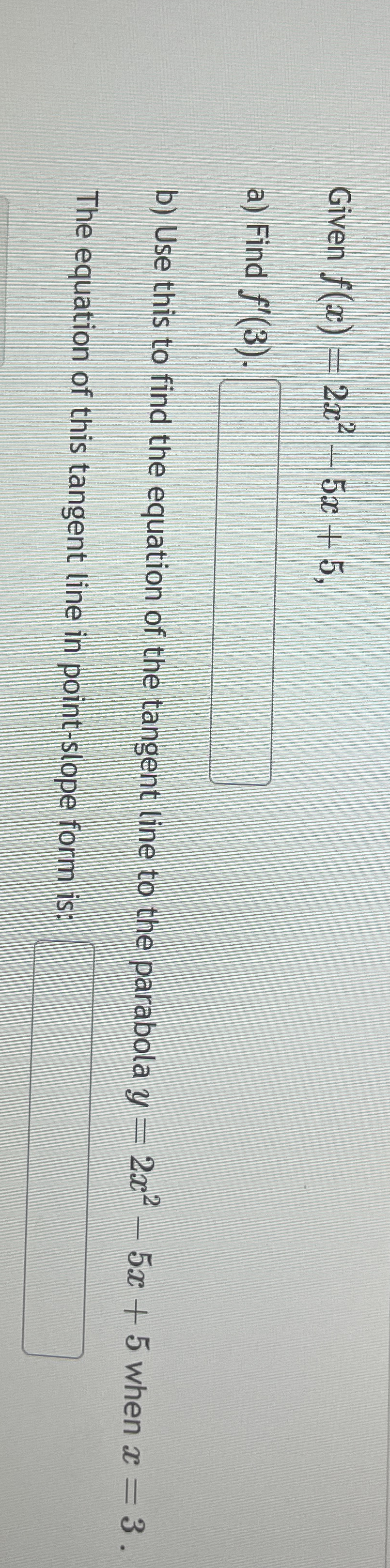 Given f ( x ) = 2 x 2 - 5 x 5 a ) Find f ' ( 3 )