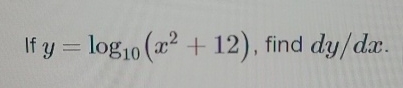 If y = l o g 1 0 ( x 2 + 1 2 ) , find d y d x .