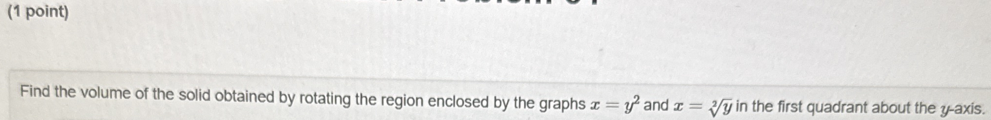 ( 1 point ) Find the volume of the solid obtained