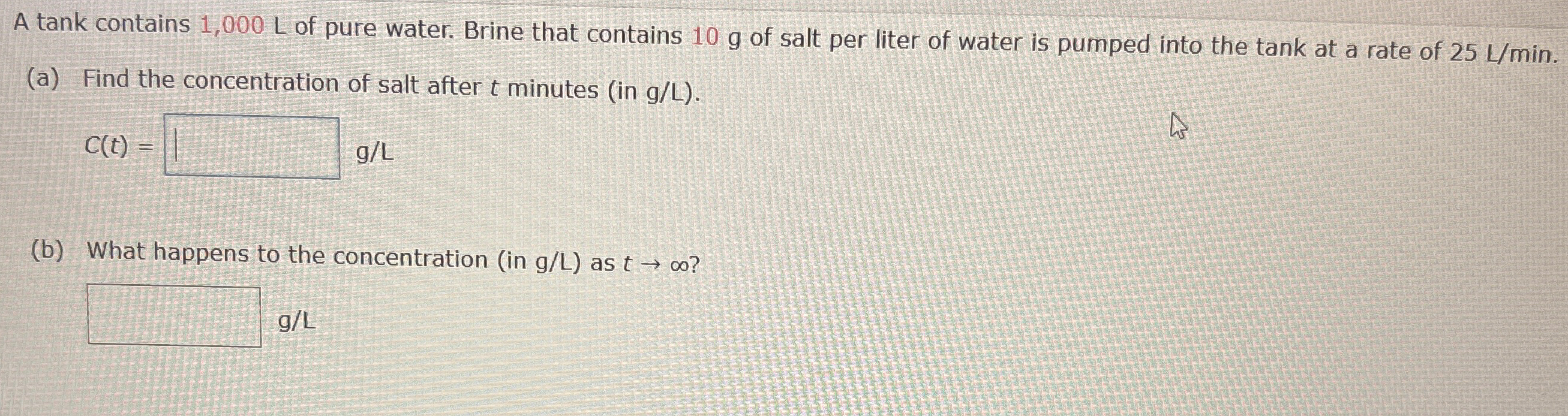 A tank contains 1 , 0 0 0 L of pure water. Brine
