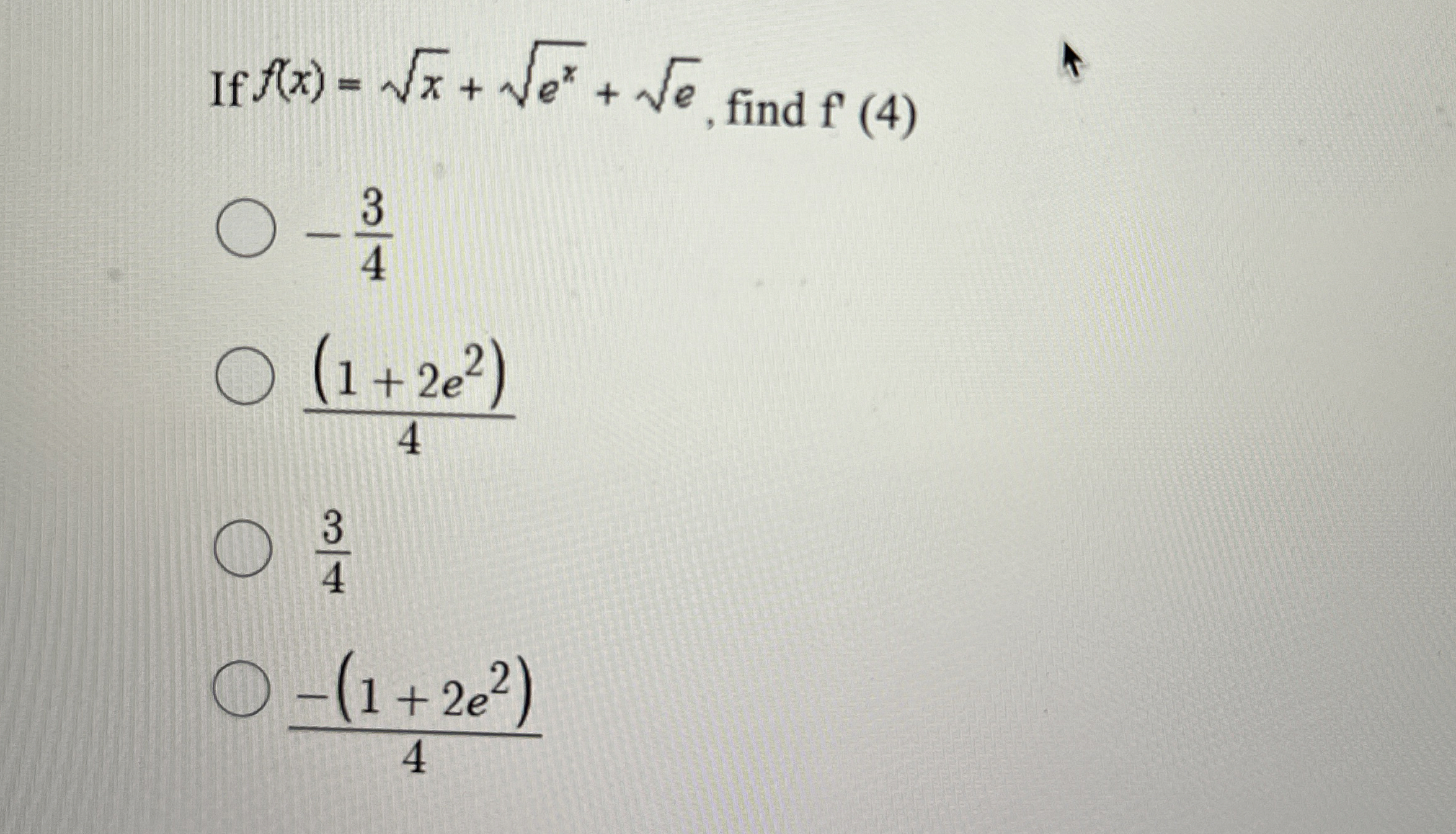 If f ( x ) = x 2 + e x 2 + e 2 , find f ' ( 4 ) -