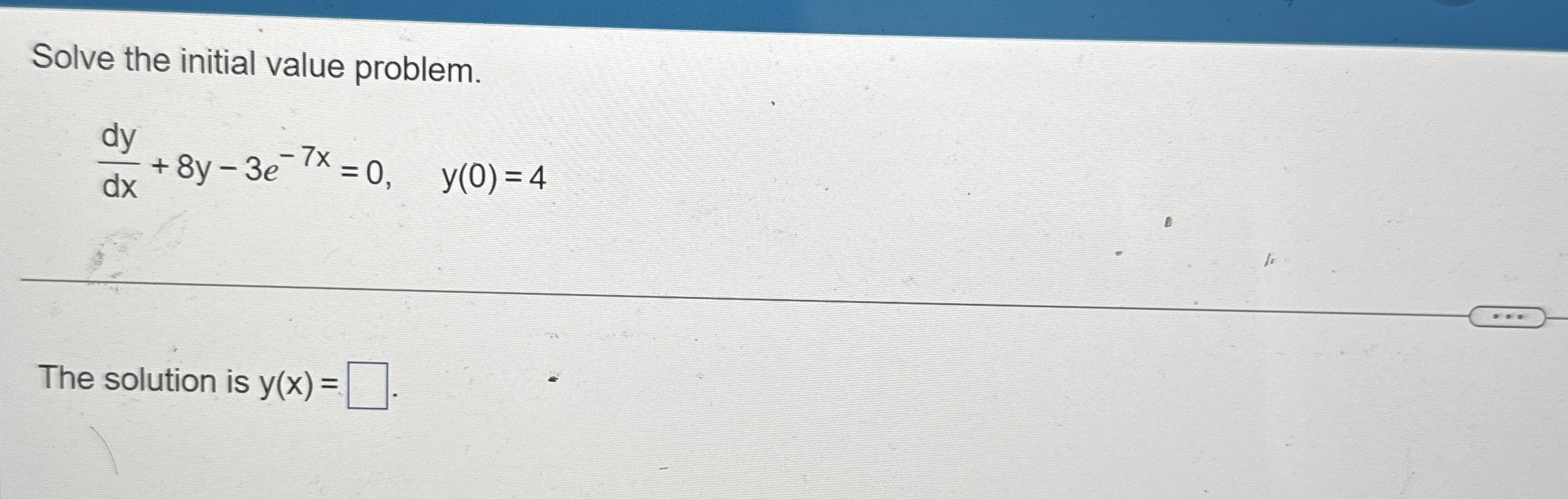 Solve the initial value problem. d y d x + 8 y -