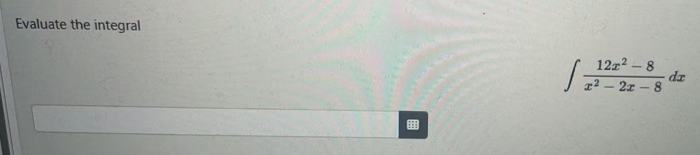 Evaluate the integral 1 2 x 2 - 8 x 2 - 2 x - 8 d