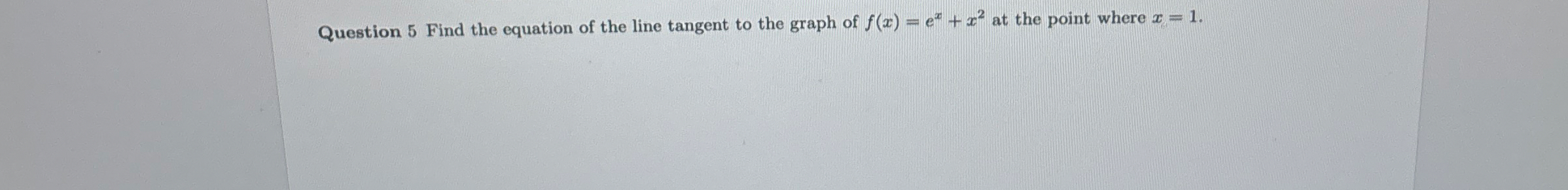 Question 5 Find the equation of the line tangent