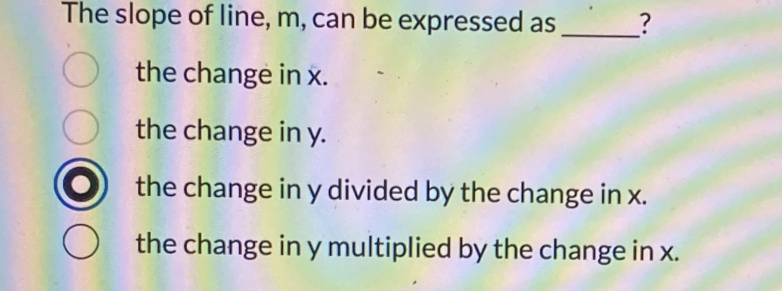 The slope of line, m , can be expressed as the
