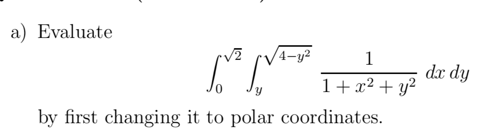 a ) Evaluate 0 2 2 y 4 - y 2 2 1 1 + x 2 + y 2 d