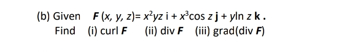 ( b ) Given , F ( x , y , z ) = x 2 yzi + x 3 c o