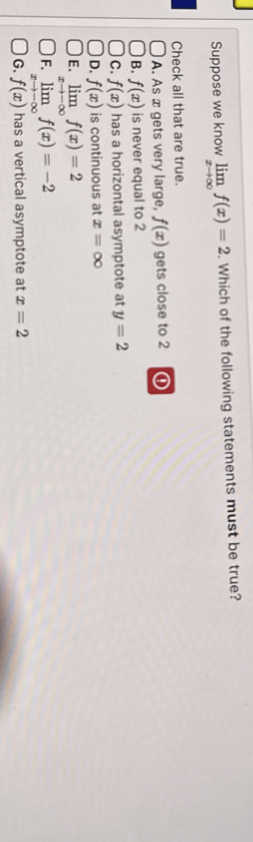 Suppose we know lim x f ( x ) = 2 . Which of the