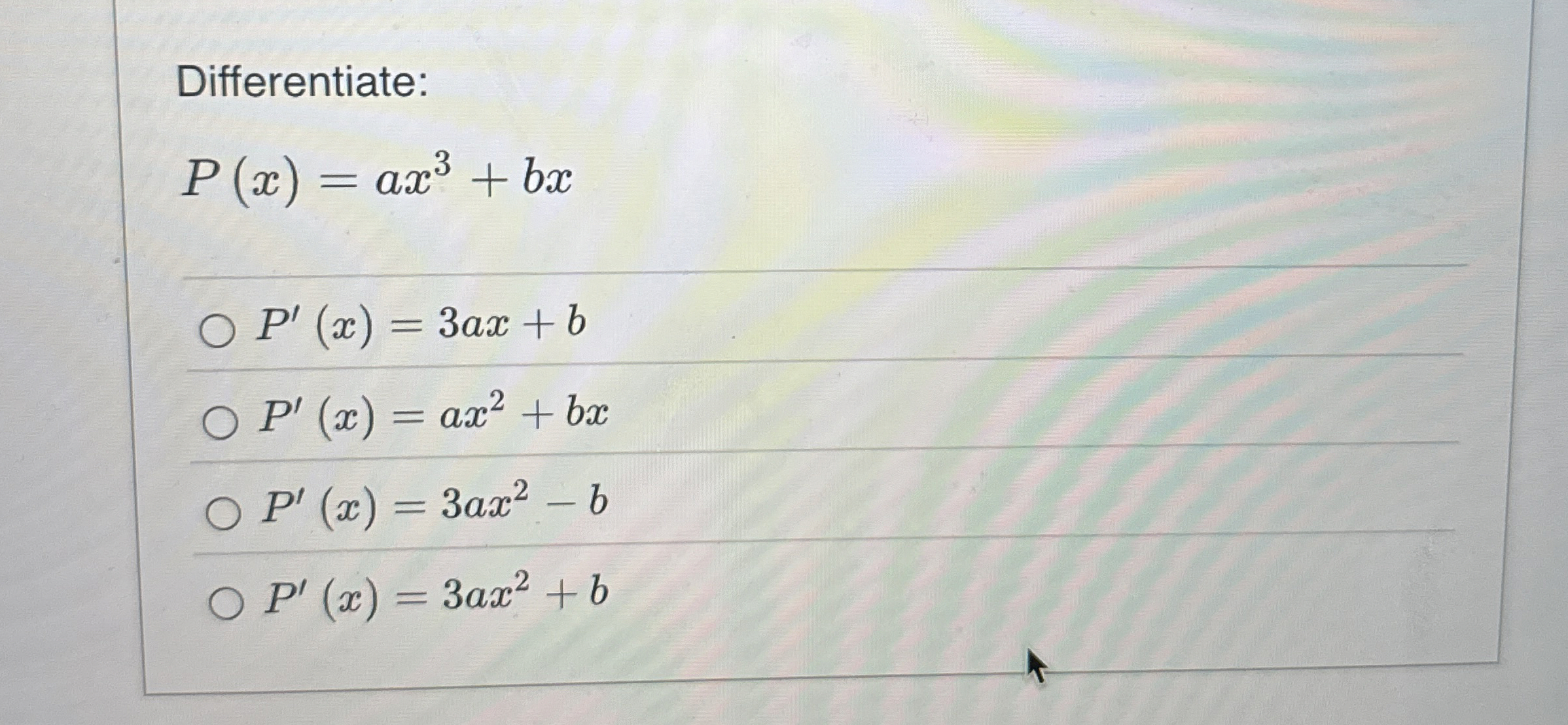 Differentiate: P ( x ) = a x 3 + b x P ' ( x ) =