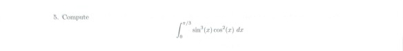 Compute 0 3 s i n 3 ( x ) c o s 2 ( x ) d x Solve